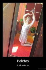 Baletas - Ir aš moku ;D