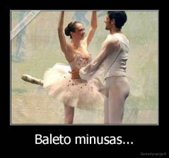 Baleto minusas... - 