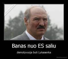 Banas nuo ES saliu - demotyvuoja buti Lukasenka