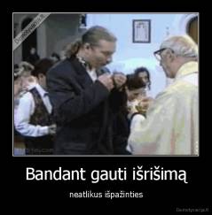 Bandant gauti išrišimą - neatlikus išpažinties