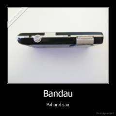 Bandau - Pabandziau