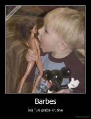 Barbes - Jos Turi gražia krutine