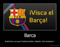 Barca - Kodel barca yra gera? todel kai ateina i aikstele  bent nesimaivo !