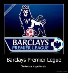 Barclays Premier Legue - Geriausia is geriausiu 