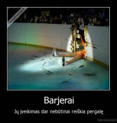 Barjerai - Jų įveikimas dar nebūtinai reiškia pergalę