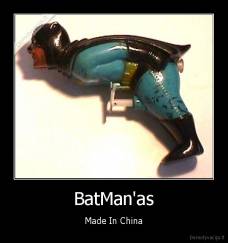 BatMan'as - Made In China