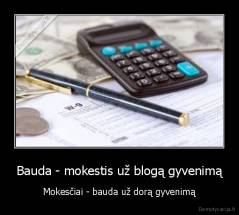 Bauda - mokestis už blogą gyvenimą - Mokesčiai - bauda už dorą gyvenimą
