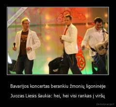 Bavarijos koncertas berankiu žmonių ligoninėje - Juozas Liesis šaukia: hei, hei visi rankas į viršų