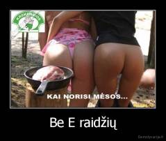 Be E raidžių - 