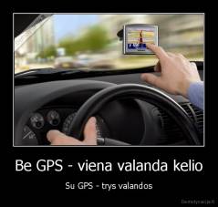 Be GPS - viena valanda kelio - Su GPS - trys valandos