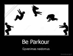 Be Parkour  - Gyvenimas neidomus 