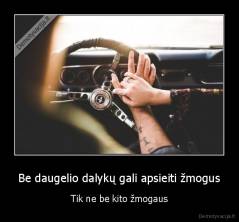 Be daugelio dalykų gali apsieiti žmogus - Tik ne be kito žmogaus