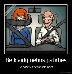 Be klaidų nebus patirties - Be patirties nebus išminties