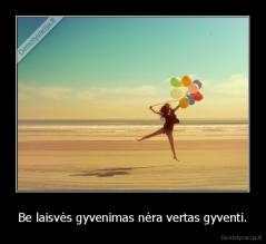 Be laisvės gyvenimas nėra vertas gyventi. - 