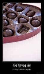 Be tavęs aš - Kaip dežutė be saldainio