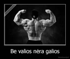 Be valios nėra galios - 