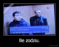 Be zodziu. - 