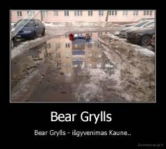 Bear Grylls  - Bear Grylls - išgyvenimas Kaune..