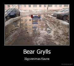 Bear Grylls - Išgyvenimas Kaune
