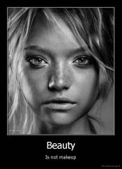 Beauty - Is not makeup