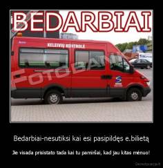 Bedarbiai-nesutiksi kai esi pasipildęs e.bilietą - Jie visada prisistato tada kai tu pamiršai, kad jau kitas mėnuo!