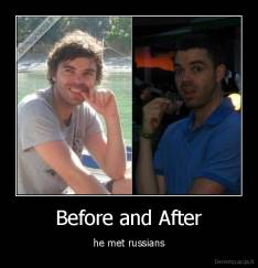 Before and After - he met russians