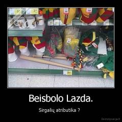 Beisbolo Lazda. - Sirgalių atributika ?  