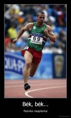 Bėk, bėk... - Reinikio neaplenksi