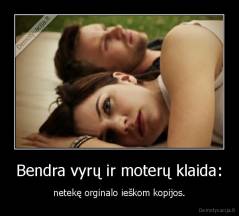 Bendra vyrų ir moterų klaida: - netekę orginalo ieškom kopijos.