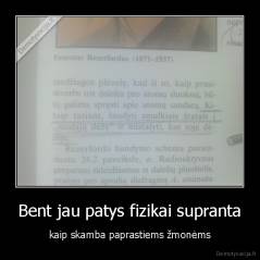 Bent jau patys fizikai supranta - kaip skamba paprastiems žmonėms