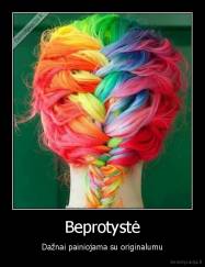 Beprotystė - Dažnai painiojama su originalumu