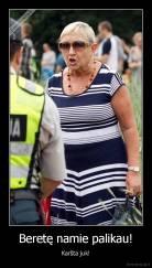 Beretę namie palikau! - Karšta juk!