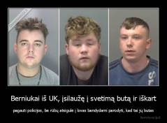 Berniukai iš UK, įsilaužę į svetimą butą ir iškart - pagauti policijos, be rūbų atsigulė į lovas bandydami parodyti, kad tai jų butas