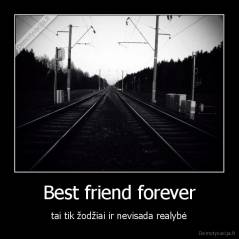Best friend forever - tai tik žodžiai ir nevisada realybė