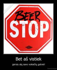 Bet aš vistiek - gersiu alų savo vokiečių gatvėi!