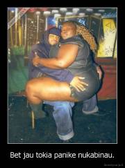 Bet jau tokia panike nukabinau. - 