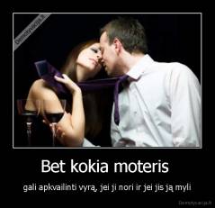 Bet kokia moteris  - gali apkvailinti vyrą, jei ji nori ir jei jis ją myli