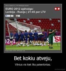 Bet kokiu atveju, - Vilnius vis tiek liks patenkintas.