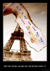 Bet man nerūpi, ką sako kiti, bet aš tave myliū 