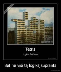 Bet ne visi tą logiką supranta - 