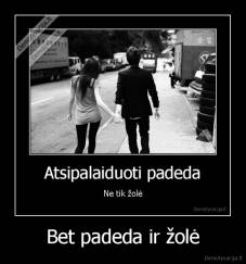 Bet padeda ir žolė - 