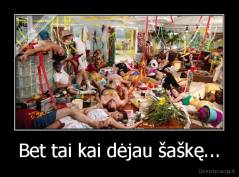 Bet tai kai dėjau šaškę... - 