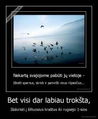 Bet visi dar labiau trokšta, - Išskiristi į šiltuosius kraštus iki rugsėjo 1-sios