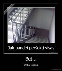 Bet... - Dribai į sieną