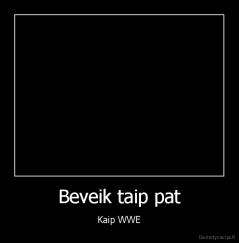 Beveik taip pat - Kaip WWE