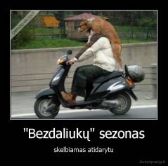 "Bezdaliukų" sezonas - skelbiamas atidarytu