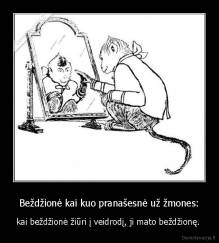 Beždžionė kai kuo pranašesnė už žmones: - kai beždžionė žiūri į veidrodį, ji mato beždžionę. 