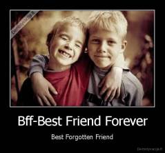 Bff-Best Friend Forever - Best Forgotten Friend