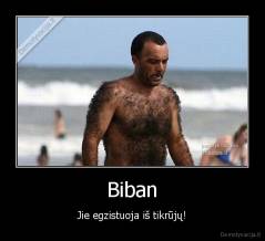 Biban - Jie egzistuoja iš tikrūjų!