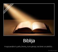 Biblija - Knyga parašyta tų pačių žmonių, kurie galvojo, kad žemė yra plokščia...